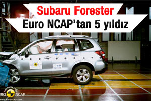 Subaru Forester gvenliği ile Euro NCAP'tan tam not aldı