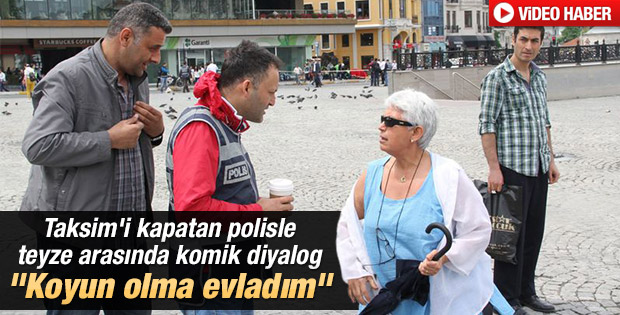 Taksim'de yaşlı teyzeden polislere koyun olmayın tepkisi